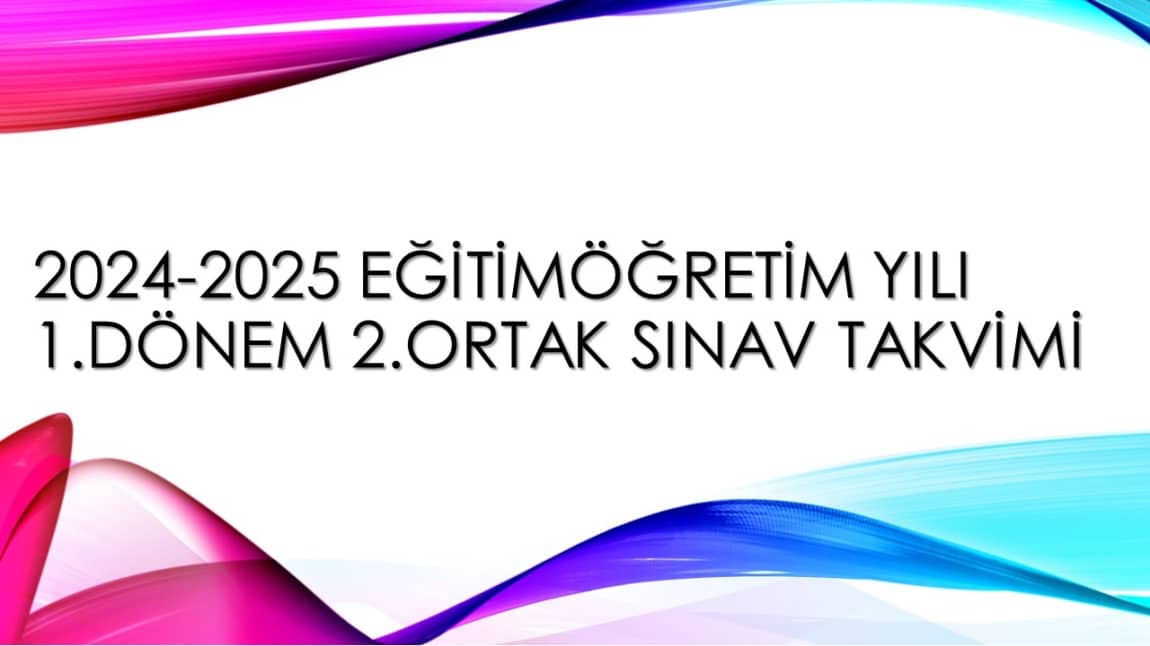 2024-2025 Eğitim Öğretim Yılı 1. Dönem 2. Ortak Sınav Takvimi