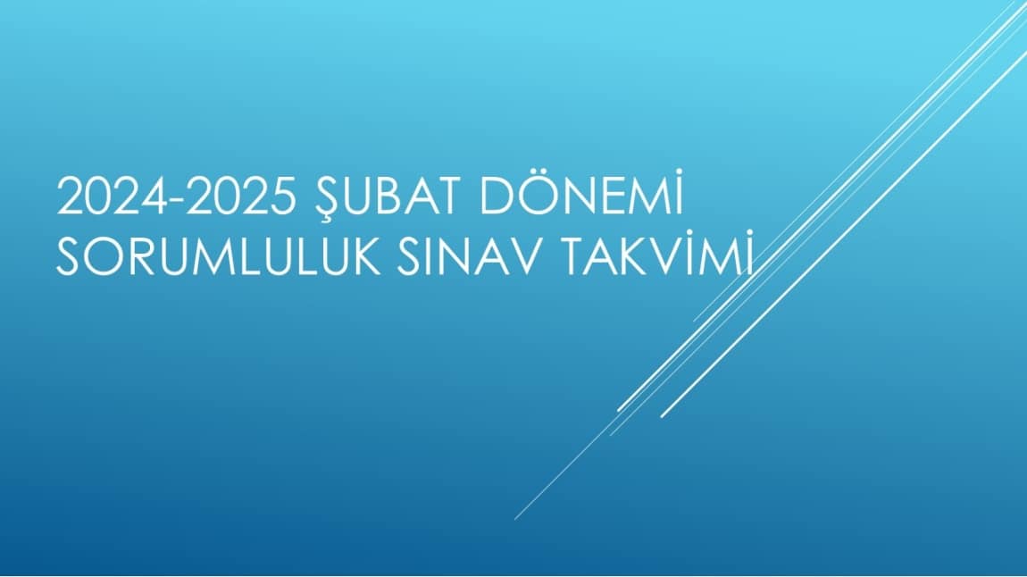 2024-2025 EĞİTİM ÖĞRETİM YILI ŞUBAT DÖNEMİ SORUMLULUK SINAVI